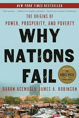 WHY NATIONS FAIL: THE ORIGINS OF POWER, PROSPERITY, AND POVERTY