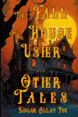 THE FALL OF THE HOUSE OF USHER, AND OTHER TALES