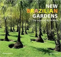 NEW BRAZILIAN GARDENS - THE LEGACY OF BURLE MARX