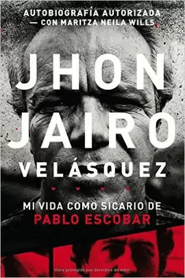JHON JAIRO VELÁSQUEZ: MI VIDA COMO SICARIO DE PABLO ESCOBAR