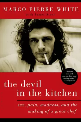 THE DEVIL IN THE KITCHEN: SEX, PAIN, MADNESS, AND THE MAKING OF A GREAT CHEF