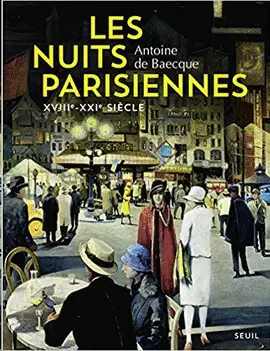 LES NUITS PARISIENNES, XVIIIE-XXIE SIÈCLE
