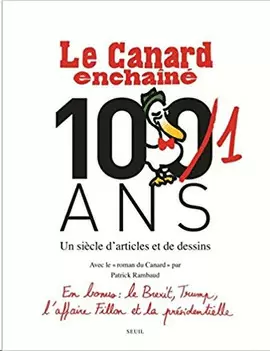 LE CANARD ENCHAINE, LES CENT ANS. UN SIECLE D'ARTICLES ET DE DESSINS