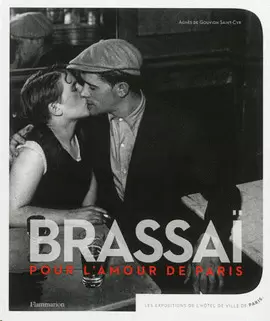 BRASSAI, POUR L'AMOUR DE PARIS / EXPOSITION, PARIS, HÔTEL DE VILLE