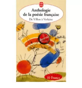 ANTHOLOGIE DE LA POÉSIE FRANÇAISE - DE VILLON À VERLAINE
