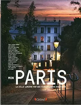 MON PARIS : LES PARISIENS CÉLÈBRES PARLENT DE LA VILLE LUMIÈRE
