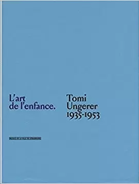 L'ART DE L'ENFANCE - TOMI UNGERER 1935-1953