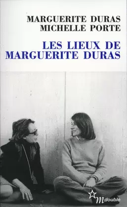 LES LIEUX DE MARGUERITE DURAS