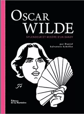 OSCAR WILDE. SPLENDEUR ET MISÈRE D'UN DANDY