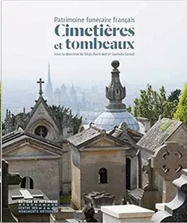 CIMETIERES ET TOMBEAUX - LE PATRIMOINE FUNERAIRE FRANÇAIS