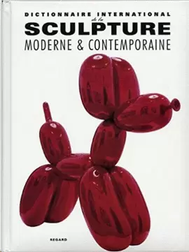 DICTIONNAIRE INTERNATIONAL DE LA SCULPTURE MODERNE ET CONTEMPORAINE