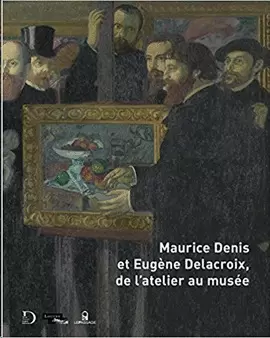 MAURICE DENIS ET EUGÈNE DELACROIX, DE L'ATELIER AU MUSÉE