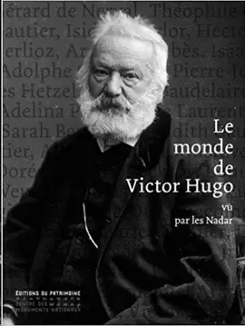 LE MONDE DE VICTOR HUGO VU PAR LES NADAR