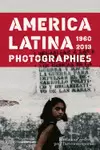 AMERICA LATINA 1960-2013: PHOTOGRAPHS	