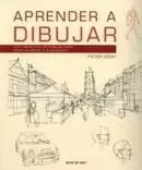 APRENDER A DIBUJAR. GUÍA PRÁCTICA DE DIBUJO PARA PRINCIPIANTES Y AVANZADOS