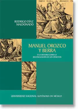 MANUEL OROZCO Y BERRA O LA HISTORIA COMO RECONCILIACIÓN DE LOS OPUESTOS