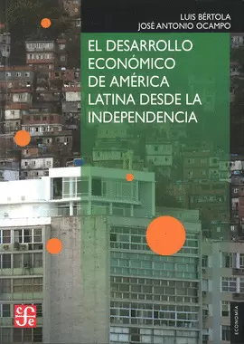EL DESARROLLO ECONÓMICO DE AMÉRICA LATINA DESDE LA INDEPENDENCIA