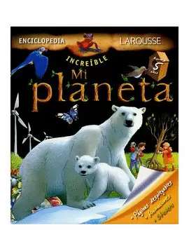 ENCICLOPEDIA INCREÍBLE. MI PLANETA