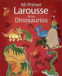 MI PRIMER LAROUSSE DE LOS DINOSAURIOS