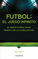 FÚTBOL: EL JUEGO INFINITO / FOOTBALL INFINITE GAME: THE NEW FOOTBALL AS A SYMBOL OF GLOBALIZATION