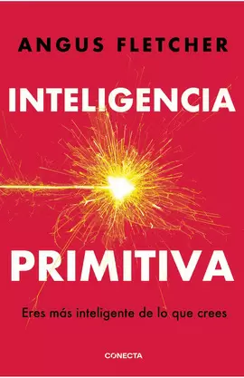 INTELIGENCIA PRIMITIVA: ERES MÁS INTELIGENTE DE LO QUE CREES