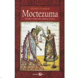 MOCTEZUMA, APOGEO Y CAIDA DEL IMPERIO AZTECA