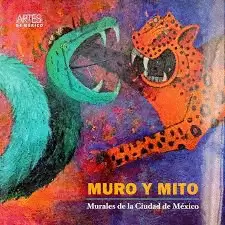 MURO Y MITO. MURALES DE LA CIUDAD DE MÉXICO.