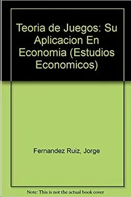 TEORÍA DE JUEGOS: SU APLICACIÓN EN ECONOMÍA