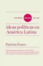 HISTORIA MÍNIMA DE LAS IDEAS POLÍTICAS EN AMÉRICA LATINA