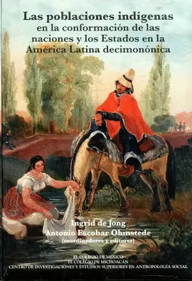 LAS POBLACIONES INDÍGENAS EN LA CONFORMACIÓN DE LAS NACIONES Y LOS ESTADOS EN LA AMÉRICA LATINA DECIMONÓNICA