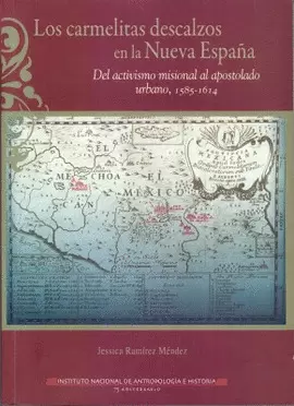LOS CARMELITAS DESCALZOS EN LA NUEVA ESPAÑA. DEL ACTIVISMO MISIONAL AL APOSTOLADO URBANO, 1585-1614
