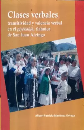 CLASES VERBALES TRANSITIVIDAD Y VALENCIA VERBAL EN EL PIYEKAKJO TLAHUICA DE SAN JUAN ATZINGO