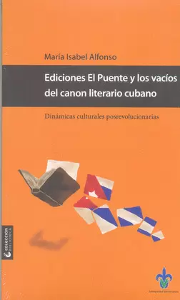 EDICIONES EL PUENTE Y LOS VACÍOS DEL CANON LITERARIO CUBANO. DINÁMINCAS CULTURALES POSREVOLUCIONARIAS