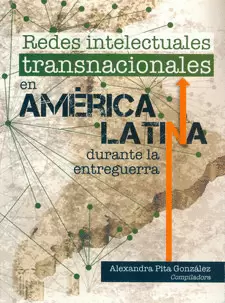 REDES INTELECTUALES TRASNACIONALES EN AMÉRICA LATINA DURANTE LA ENTREGUERRA