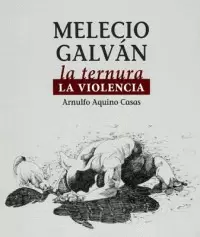MELECIO GALVÁN. LA TERNURA, LA VIOLENCIA.
