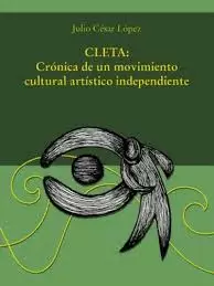 CLETA:CRONICA DE UN MOVIMIENTO CULTURAL ARTISTICO INDEPENDIENTE.