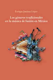 LOS GÉNEROS TRADICIONALES EN LA MÚSICA DE FUSIÓN EN MÉXICO