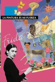 FRIDA KAHLO. LA PINTURA ES MI FUERZA