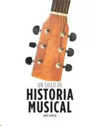 UN SIGLO DE HISTORIA MUSICAL