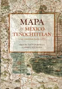 MAPA DE MÉXICO-TENOCHTITLAN Y SUS CONTORNOS HACIA 1550