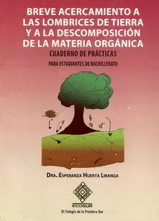 BREVE ACERCAMIENTO A LAS LOMBRICES DE TIERRA Y A LA DESCOMPOSICIÓN DE LA MATERIA ORGÁNICA.