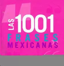 LAS 1001 FRASES MEXICANAS