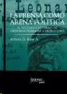 LA PRENSA COMO ARENA POLÍTICA