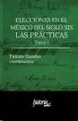 ELECCIONES EN EL MÉXICO DEL SIGLO XIX. LAS PRÁCTICAS, TOMO I