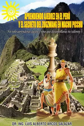 APRENDIENDO AJEDREZ EN EL PERÚ Y EL SECRETO DEL ZUGZWANG EN MACHU PICCHU