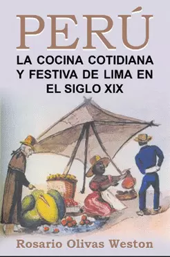 PERÚ LA COCINA COTIDIANA Y FESTIVA DE LIMA EN EL SIGLO XIX