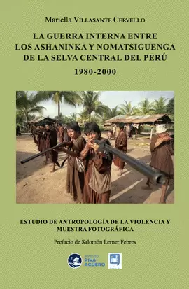 LA GUERRA INTERNA ENTRE LOS ASHANINKA Y LOS NOMATSIGUENGA DE LA SELVA CENTRAL DEL PERÚ, 1980-2000