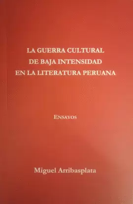 LA GUERRA CULTURAL DE BAJA INTENSIDAD EN LA LITERATURA PERUANA