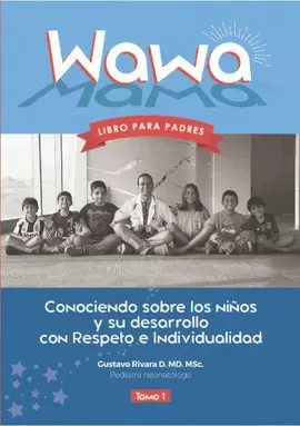 WAWA, LIBRO PARA PADRES CONOCIENDO SOBRE LOS NIÑOS Y SU DESARROLLO CON RESPETO E INDIVIDUALIDAD