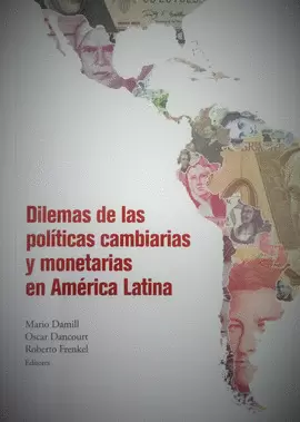 DILEMAS DE LAS POLÍTICAS CAMBIARIAS Y MONETARIAS EN AMÉRICA LATINA